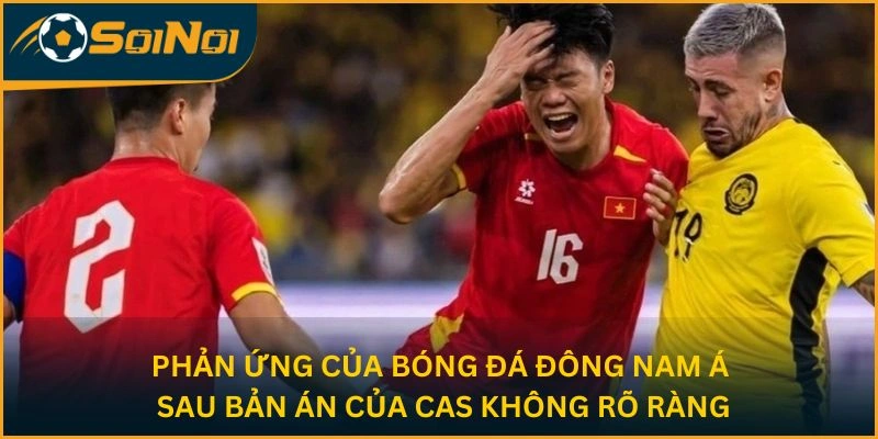 Phản ứng của bóng đá Đông Nam Á sau bản án của CAS không rõ ràng