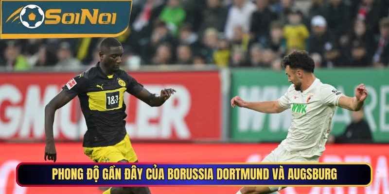 Phong độ gần đây của Borussia Dortmund và Augsburg