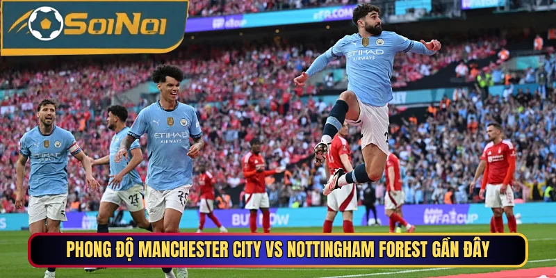 Phong độ Manchester City vs Nottingham Forest gần đây