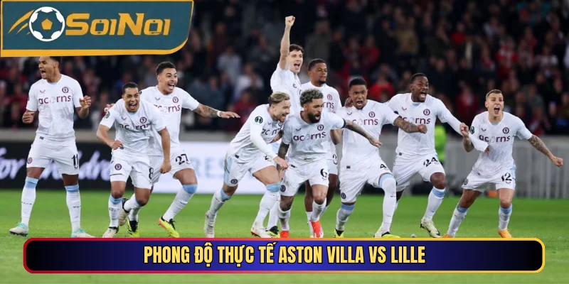 Phong độ thực tế Aston Villa vs Lille