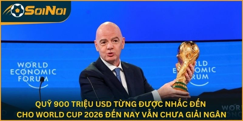 Quỹ 900 triệu USD từng được nhắc đến cho World Cup 2026 đến nay vẫn chưa giải ngân