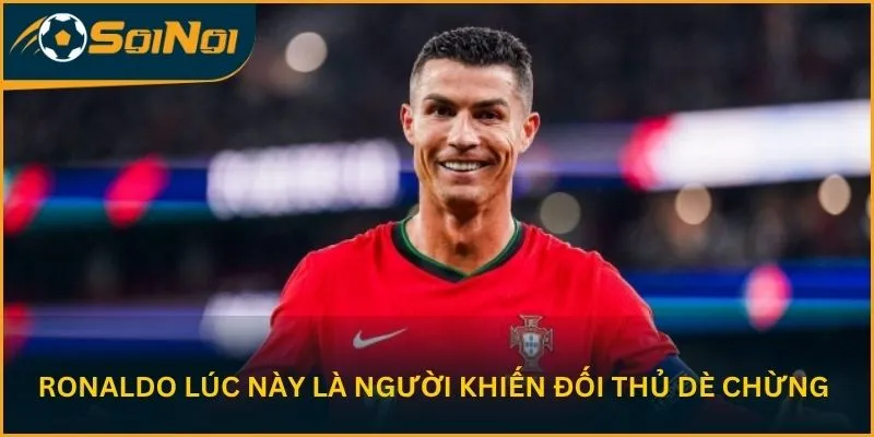 Ronaldo lúc này là người khiến đối thủ dè chừng