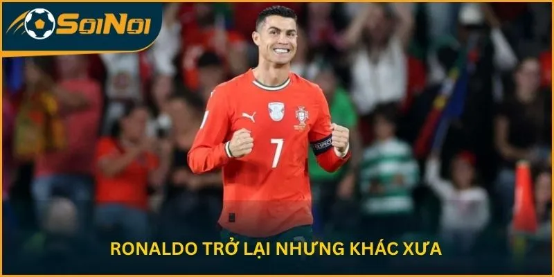 Ronaldo trở lại nhưng khác xưa