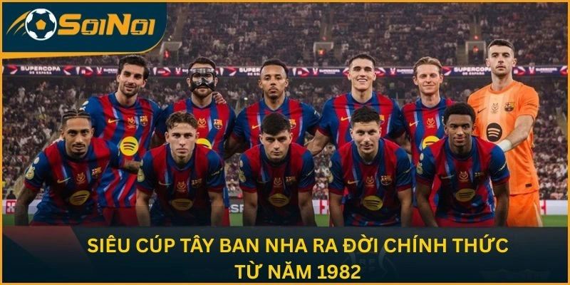 Siêu cúp Tây Ban Nha ra đời chính thức từ năm 1982