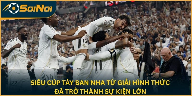 Siêu cúp Tây Ban Nha từ giải hình thức đã trở thành sự kiện lớn