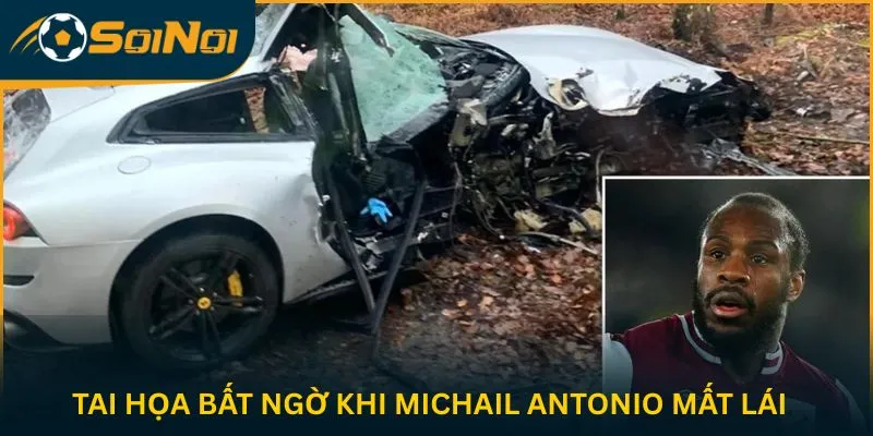 Tai họa bất ngờ khi Michail Antonio mất lái