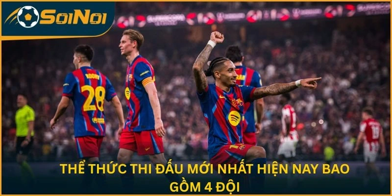 Thể thức thi đấu mới nhất hiện nay có 4 đội