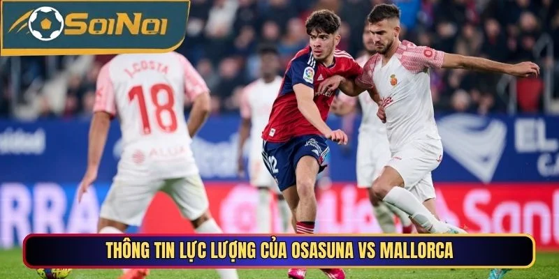Thông tin lực lượng của Osasuna Vs Mallorca