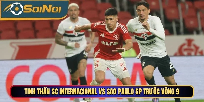Tinh thần SC Internacional vs Sao Paulo SP trước vòng 9