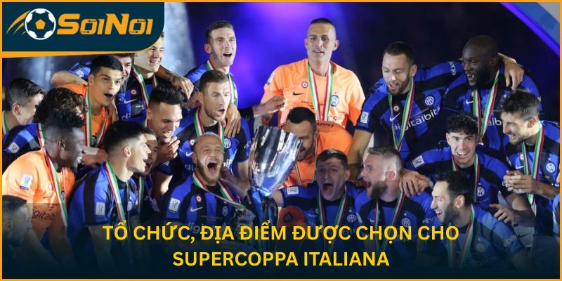 Tổ chức, địa điểm được chọn cho Supercoppa Italiana