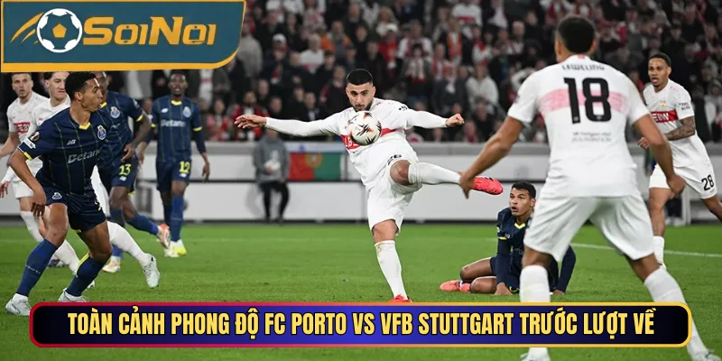 Toàn cảnh phong độ FC Porto vs VfB Stuttgart trước lượt về