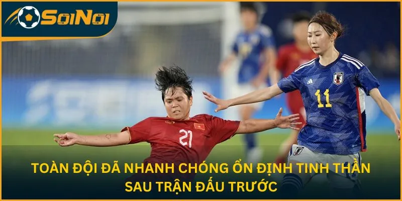 Toàn đội đã nhanh chóng ổn định tinh thần sau trận đấu trước