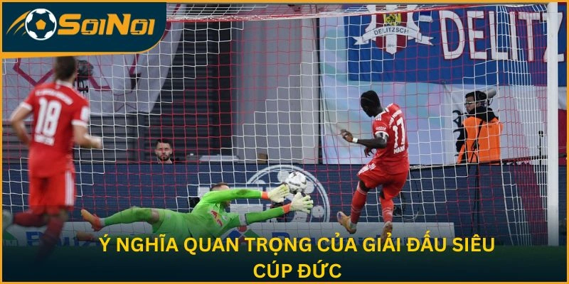 Ý nghĩa quan trọng của giải đấu Siêu cúp Đức