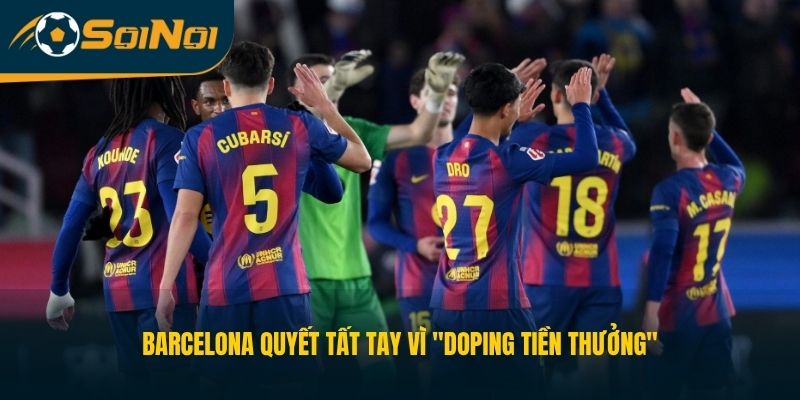 Barcelona quyết tất tay vì "doping tiền thưởng"
