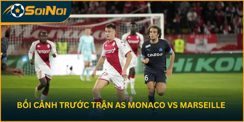 Bối cảnh trước vòng 28 của AS Monaco và Olympique de Marseille