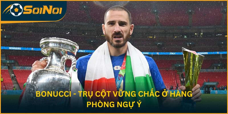 Bonucci - Trụ cột vững chắc ở hàng phòng ngự Ý