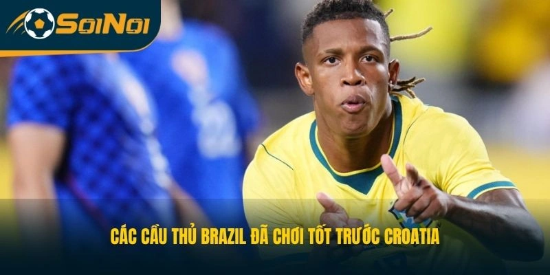 Các cầu thủ Brazil đã chơi tốt trước Croatia