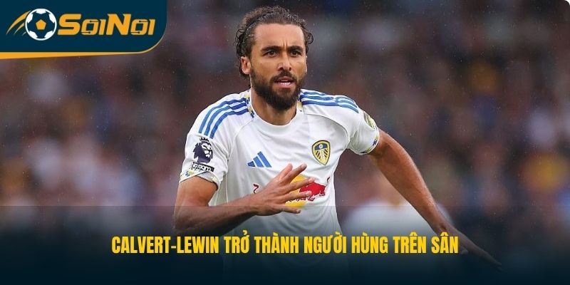 Calvert-Lewin trở thành người hùng trên sân