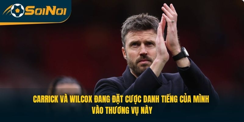 Carrick và Wilcox đang đặt cược danh tiếng của mình vào thương vụ này
