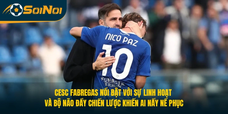 Cesc Fabregas nổi bật với sự linh hoạt và bộ não đầy chiến lược khiến ai nấy nể phục