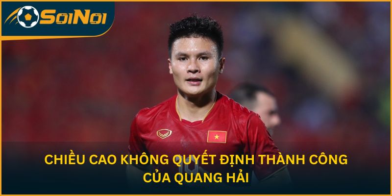 Chiều cao không quyết định thành công của Quang Hải