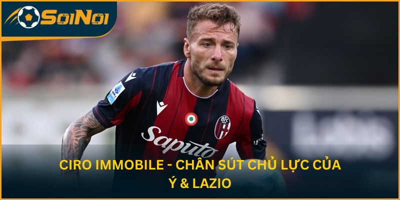 Ciro Immobile - Chân sút chủ lực của Ý & Lazio
