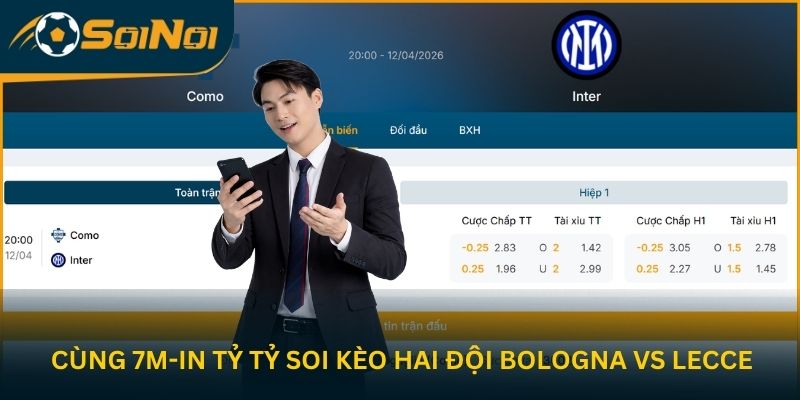 Cùng 7M-in Tỷ Tỷ soi kèo hai đội Como vs Inter