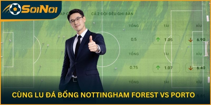 Cùng Lu Đá Bổng soi kèo hai đội Nottingham Forest vs Porto