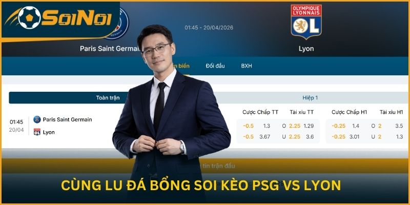 Cùng Lu Đá Bổng soi kèo hai đội PSG vs Lyon