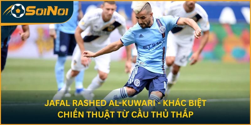 Jafal Rashed Al-Kuwari - khác biệt chiến thuật từ cầu thủ thấp