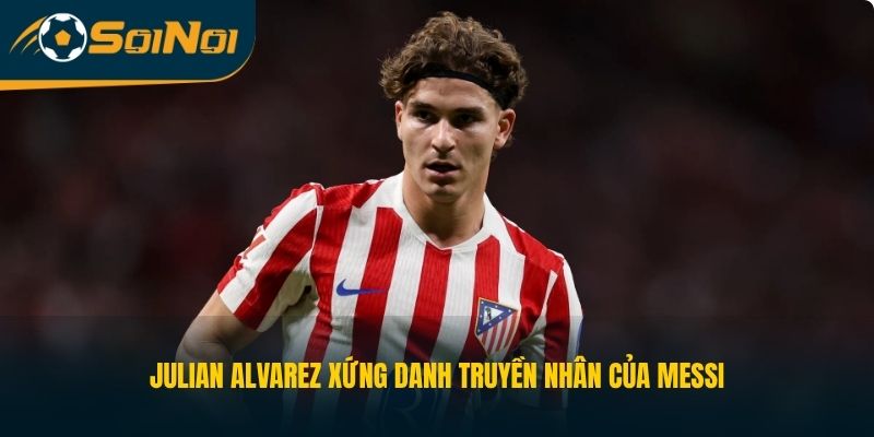 Julian Alvarez xứng danh truyền nhân của Messi