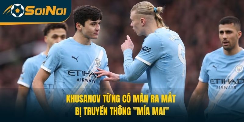 Khusanov từng có màn ra mắt bị truyền thông "mỉa mai"