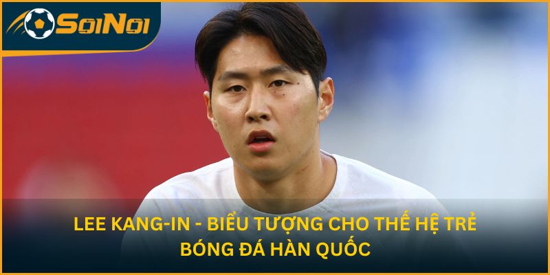 Lee Kang-in - Biểu tượng cho thế hệ trẻ bóng đá Hàn Quốc