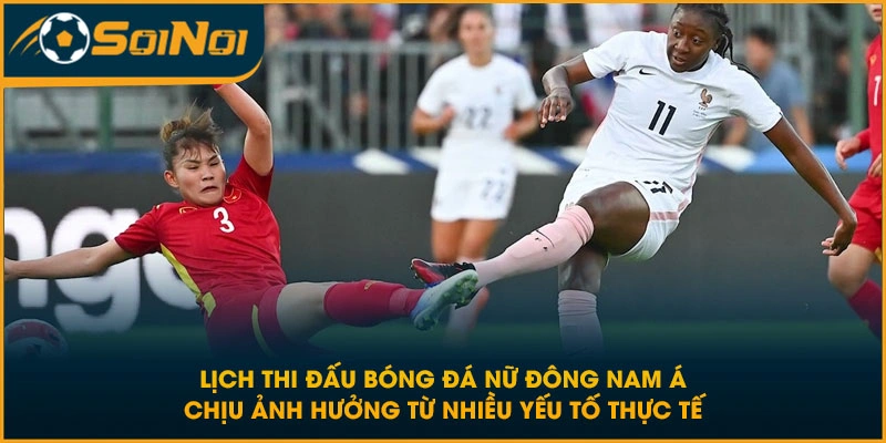 Lịch thi đấu bóng đá nữ Đông Nam Á chịu ảnh hưởng từ nhiều yếu tố thực tế