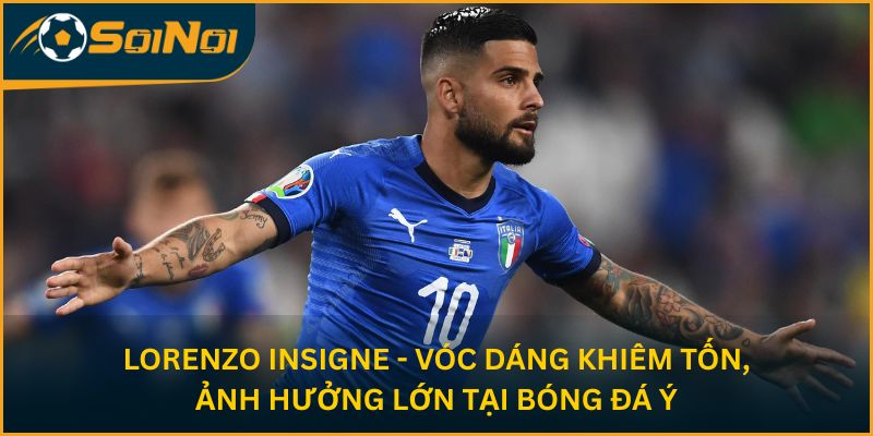 Lorenzo Insigne - vóc dáng khiêm tốn, ảnh hưởng lớn tại bóng đá Ý