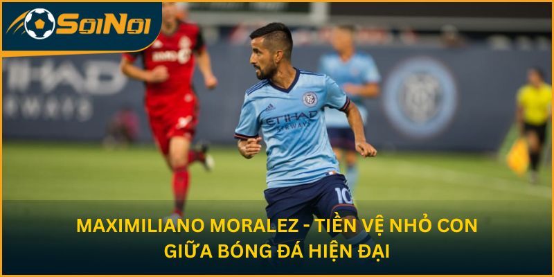 Maximiliano Moralez - tiền vệ nhỏ con giữa bóng đá hiện đại
