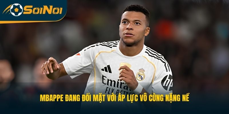Mbappe đang đối mặt với áp lực vô cùng nặng nề