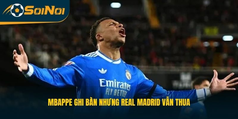 Mbappe ghi bàn nhưng Real Madrid vẫn thua