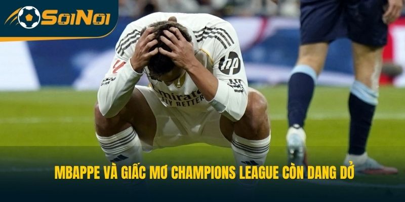 Mbappe và giấc mơ Champions League còn dang dở