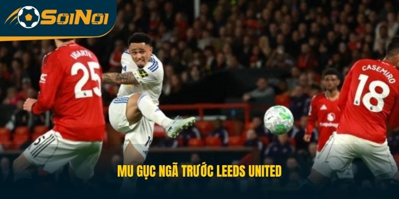 MU gục ngã trước Leeds United