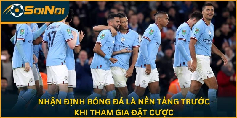 Nhận định bóng đá là nền tảng trước khi tham gia đặt cược