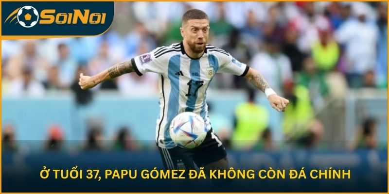 Ở tuổi 37, Papu Gómez đã không còn đá chính