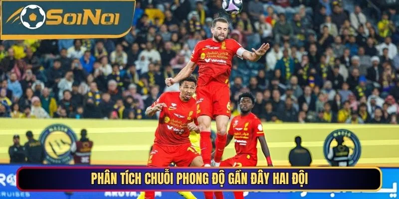 Phân tích chuỗi phong độ gần đây hai đội