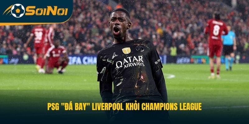 PSG "đá bay" Liverpool khỏi Champions League