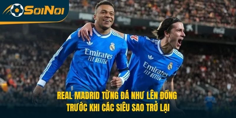 Real Madrid từng đá như lên đồng trước khi các siêu sao trở lại