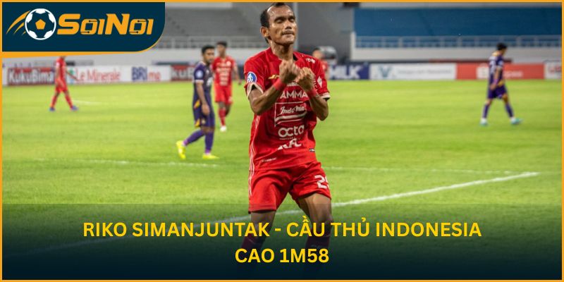 Riko Simanjuntak - cầu thủ Indonesia cao 1m58