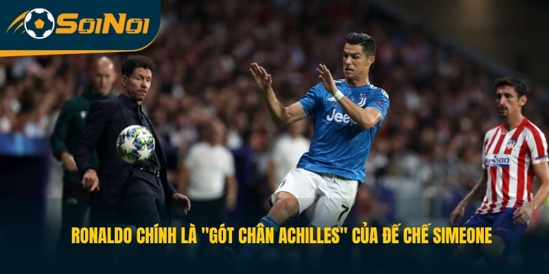 Ronaldo chính là "gót chân Achilles" của đế chế Simeone