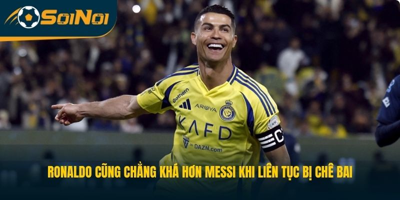 Ronaldo cũng chẳng khá hơn Messi khi liên tục bị chê bai