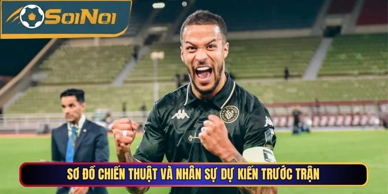 Sơ đồ chiến thuật và nhân sự dự kiến trước trận