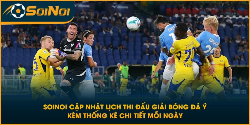 SoiNoi cập nhật lịch thi đấu giải bóng đá Ý kèm thống kê chi tiết mỗi ngày